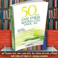 50 Cách Giải Stress Không Cần Thức Ăn - Nghệ thuật sống sách tạo động lực sách truyền cảm hứng sách phát triển bản thân Duy Guitar Store