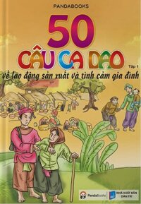 50 Câu Ca Dao Về Tình Cảm Gia Đình - Tập 1 (Tái Bản 2018)