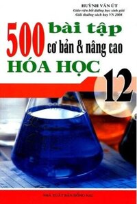 500 Bài Tập Cơ Bản Và Nâng Cao Hóa Học 12