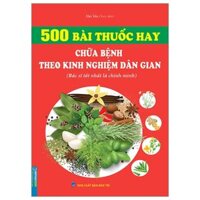 500 Bài Thuốc Hay Chữa Bệnh Theo Kinh Nghiệm Dân Gian (Tái Bản 2023)