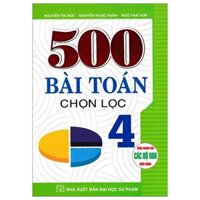 500 Bài Toán Chọn Lọc 4 (Dùng Chung Cho Các Bộ SGK Hiện Hành)