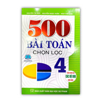 500 Bài Toán Chọn Lọc 4  Dùng Chung Cho Các Bộ SGK Hiện Hành