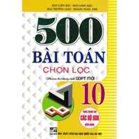 500 Bài Toán Chọn Lọc Lớp 10 Dùng Chung Cho Các Bộ Sách Giáo Khoa Hiện Hành