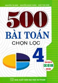 500 Bài Toán Chọn Lọc Lớp 4 Dùng Chung Cho Các Bộ SGK Hiện Hành HA