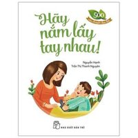 500 Câu Chuyện Đạo Đức - Hãy Nắm Lấy Tay Nhau