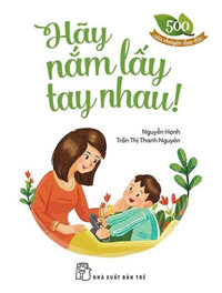 500 Câu Chuyện Đạo Đức - Hãy Nắm Lấy Tay Nhau