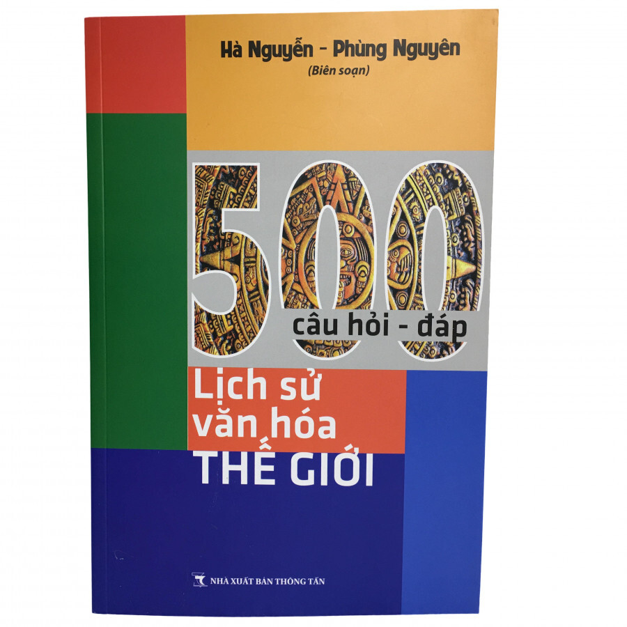 500 Câu hỏi đáp lịch sử văn hóa thế giới - Hà Nguyễn & Phùng Nguyên