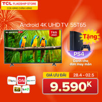 55 4K UHD Android Tivi TCL 55T65 - Gam Màu Rộng  HDR  Dolby Audio - Bảo Hành 3 Năm  trả góp 0% - Nâng Cấp của 55T6