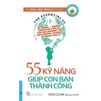 55 Kỹ Năng Giúp Con Bạn Thành Công (Tái Bản)