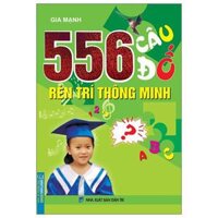 556 Câu Đố Rèn Trí Thông Minh Tái Bản