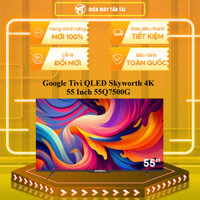 55Q7500G - Google Tivi QLED Skyworth 4K 55 Inch 55Q7500G - MIỄN PHÍ GIAO LẮP HCM