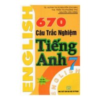 670 Câu Trắc Nghiệm Tiếng Anh 7