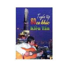 Tuyển tập 80 ca khúc Kiều Tấn