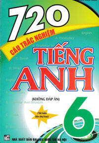 720 Câu Trắc Nghiệm Tiếng Anh 6 (Không Đáp Án)