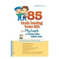 85 Tình Huống Trao Đổi Giữa Phụ Huynh Và Giáo Viên Mầm Non