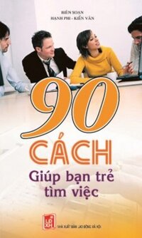 90 Cách Giúp Bạn Trẻ Tìm Việc