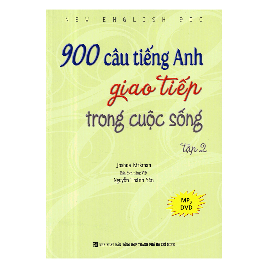 900 Câu Tiếng Anh Giao Tiếp Trong Cuộc Sống - Tập 2 (Dùng Kèm MP3, DVD)