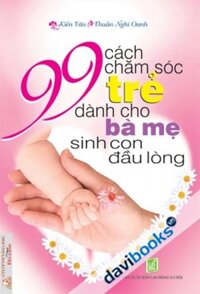 99 Cách Chăm Sóc Trẻ Dành Cho Bà Mẹ Sinh Con Đầu Lòng