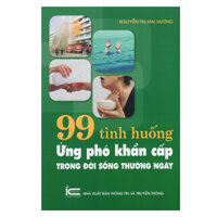 99 Tình Huống Ứng Phó Khẩn Cấp Trong Đời Sống Thường Ngày Tái Bản