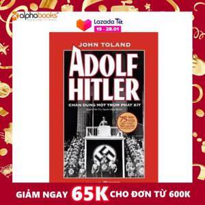 Adolf Hitler - Chân dung một trùm phát xít - John W. Toland