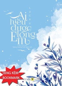 Ai Hiểu Được Lòng Em (Tái Bản 2017) - Tặng Kèm Bookmark