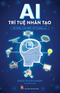 AI - Trí Tuệ Nhân Tạo - 101 Điều Cần Biết Về Tương Lai