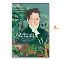 Alexander von Humboldt  Khao khát khám phá những vùng đất lạ