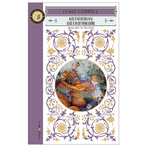 Alice ở xứ sở diệu kỳ & Alice ở xứ sở trong gương - Lewis Carroll