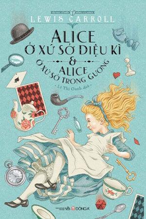 Alice ở xứ sở diệu kỳ & Alice ở xứ sở trong gương - Lewis Carroll