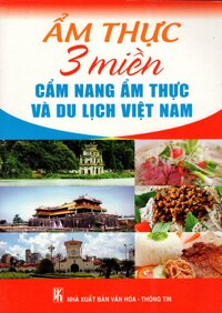 Ẩm Thực 3 Miền - Cẩm Nang Ẩm Thực Và Du Lịch Việt Nam