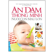 Ăn Dặm Thông Minh - Nuôi Con Mau Lớn Tái Bản