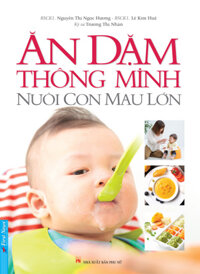 Ăn Dặm Thông Minh - Nuôi Con Mau Lớn