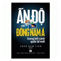 Ấn Độ Với Đông Nam Á Trong Bối Cảnh Quốc Tế Mới