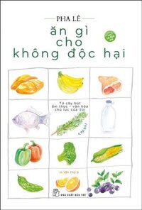 Ăn Gì Cho Không Độc Hại