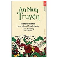 An Nam Truyện - Ghi Chép Về Việt Nam Trong Chính Sử Trung Quốc Xưa