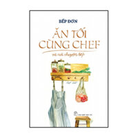 Ăn Tối Cùng Chef Và Nói Chuyện Bếp