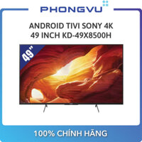 Android Tivi Sony 4K 49 inch KD-49X8500H - Bảo hành 24 tháng  - Miễn phí giao hàng Hà Nội & TP HCM