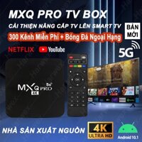 Android TV Box MXQ PRO 2023 Ram 16G+256GB Tiếng Việt Cài Sẵn 300 Kênh + Youtube Miễn Phí