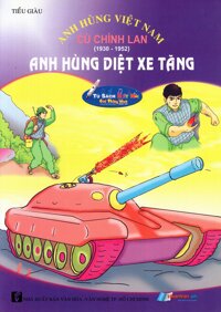 Anh Hùng Việt Nam Cù Chính Lan - Anh Hùng Diệt Xe Tăng