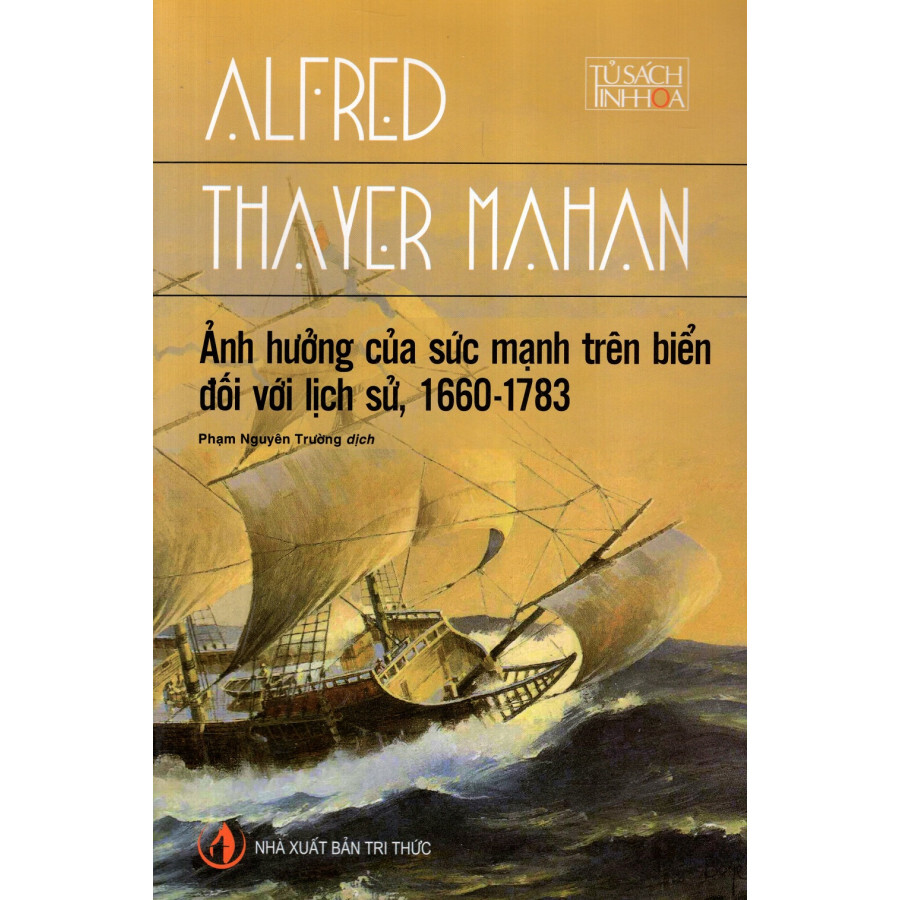 Ảnh hưởng của sức mạnh trên biển đối với lịch sử (1660 - 1783) - Alfred Thayer Mahan
