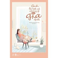 Anh Là Tất Cả Những Gì Em Ghét Nhất - Tặng Kèm 5 Postcard + 1 Thiệp Tỏ Tình Dễ Thương (Số Lượng Có Hạn)