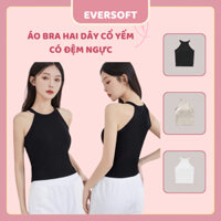 Áo Hai Dây Cổ Yếm Chất Thun Tăm Cao Cấp Áo Bra Nữ Có Sẵn Mút Ngực EverSoft 930
