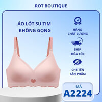 Áo Ngực Nữ Không Gọng Vải Đúc Su Tim Cao Cấp Thoáng Mát Không Để Lại Vết Hằn ROT BOUTIQUE A2224