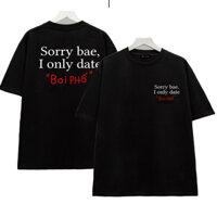 áo sorry bae i only date 🎁 FREESHIP 🎁 áo sorry bae i only date boi phố - áo boy phố , girl phố local brand