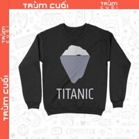 Áo Sweater phim Titanic, Trùm Cuôi Cine, Unisex Nỉ Bông 100% 2 màu nam nữ 0365