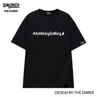 Áo thun Anh Không Ăn Mừng 100% cotton dáng oversize - The Ember