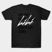 Áo thun Áo th Không để bé ở một góc On ne laisse pas bb dans un coin tshirt TShirt - TEE88