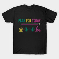 Áo thun Cơ bắp tập vui nhộn Funny gym plan for today TShirt - TEE16