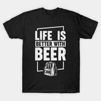 Áo thun Cuộc Đời Tốt Đẹp Hơn Với Bia Life Is Better With Beer TShirt 1 - TEE58