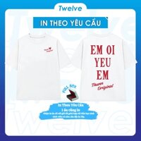 [ÁO THUN HÀI HƯỚC] Áo thun hài hước in chữ ' EM OI YEU EM 'oversize Twelve cotton 100% 2 chiều nam nữ